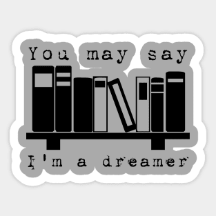 You may say I'm a dreamer... Sticker